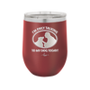 I'm Only Talking to My Dog Today - Laser Engraved Stainless Steel Drinkware - 1110 -
