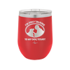 I'm Only Talking to My Dog Today - Laser Engraved Stainless Steel Drinkware - 1110 -