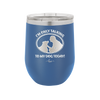 I'm Only Talking to My Dog Today - Laser Engraved Stainless Steel Drinkware - 1110 -