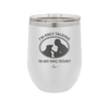 I'm Only Talking to My Dog Today - Laser Engraved Stainless Steel Drinkware - 1110 -