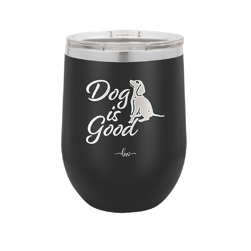 Dog is Good - Laser Engraved Stainless Steel Drinkware - 1111 -