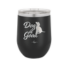 Dog is Good - Laser Engraved Stainless Steel Drinkware - 1111 -