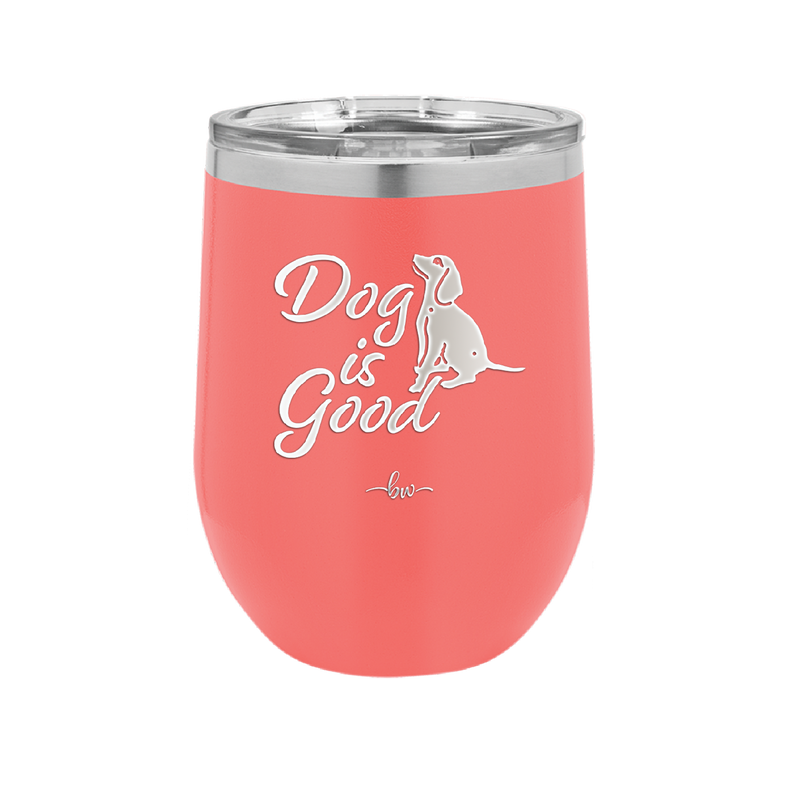 Dog is Good - Laser Engraved Stainless Steel Drinkware - 1111 -