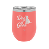 Dog is Good - Laser Engraved Stainless Steel Drinkware - 1111 -