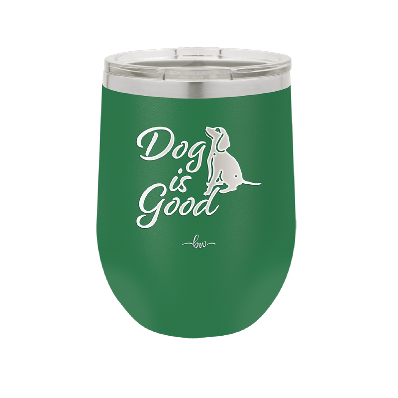 Dog is Good - Laser Engraved Stainless Steel Drinkware - 1111 -