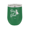 Dog is Good - Laser Engraved Stainless Steel Drinkware - 1111 -