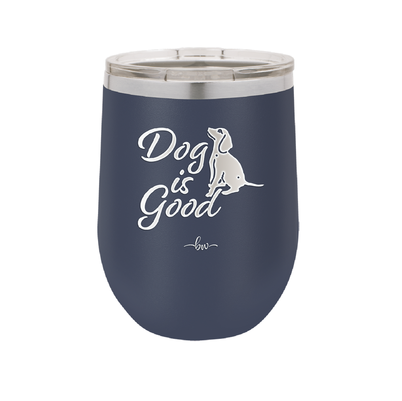Dog is Good - Laser Engraved Stainless Steel Drinkware - 1111 -