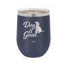 Dog is Good - Laser Engraved Stainless Steel Drinkware - 1111 -