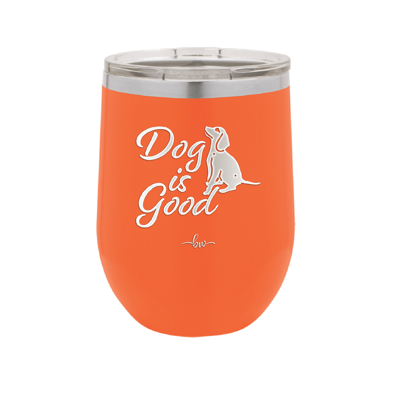 Dog is Good - Laser Engraved Stainless Steel Drinkware - 1111 -