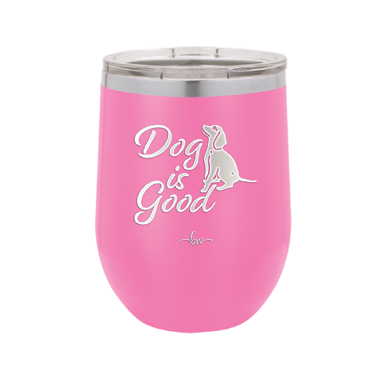 Dog is Good - Laser Engraved Stainless Steel Drinkware - 1111 -
