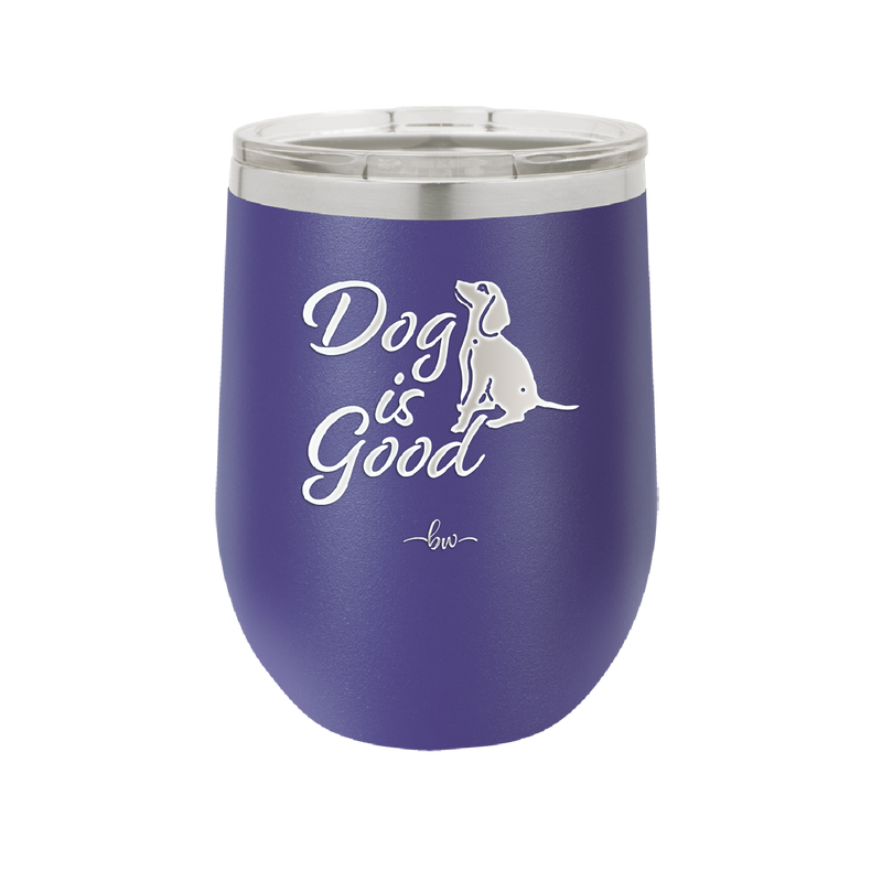 Dog is Good - Laser Engraved Stainless Steel Drinkware - 1111 -