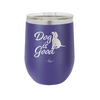 Dog is Good - Laser Engraved Stainless Steel Drinkware - 1111 -