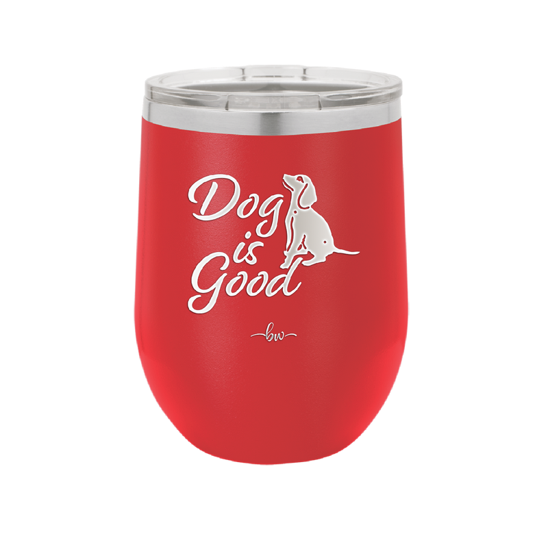Dog is Good - Laser Engraved Stainless Steel Drinkware - 1111 -