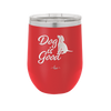 Dog is Good - Laser Engraved Stainless Steel Drinkware - 1111 -