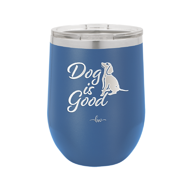 Dog is Good - Laser Engraved Stainless Steel Drinkware - 1111 -