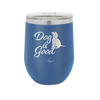 Dog is Good - Laser Engraved Stainless Steel Drinkware - 1111 -