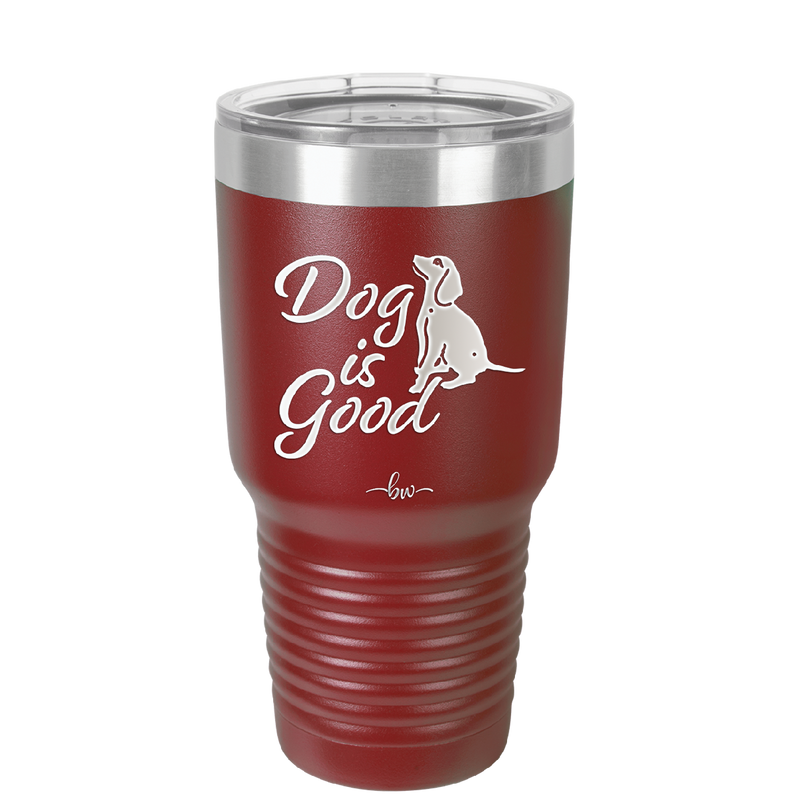 Dog is Good - Laser Engraved Stainless Steel Drinkware - 1111 -