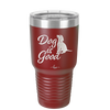 Dog is Good - Laser Engraved Stainless Steel Drinkware - 1111 -