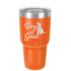Dog is Good - Laser Engraved Stainless Steel Drinkware - 1111 -