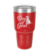Dog is Good - Laser Engraved Stainless Steel Drinkware - 1111 -