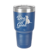 Dog is Good - Laser Engraved Stainless Steel Drinkware - 1111 -