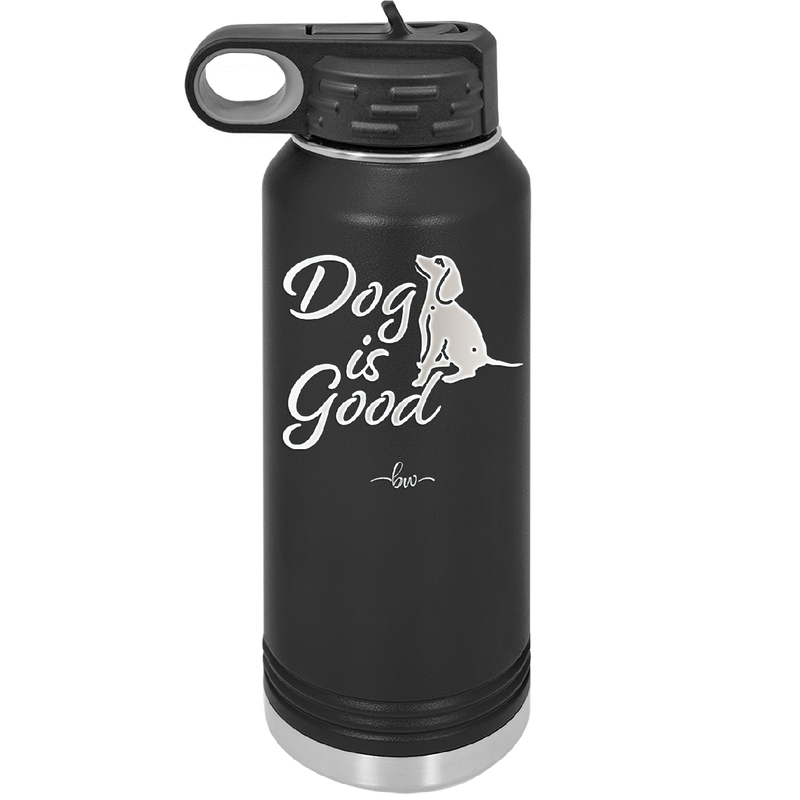 Dog is Good - Laser Engraved Stainless Steel Drinkware - 1111 -
