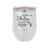 You are the Thelma to My Louise - Laser Engraved Stainless Steel Drinkware - 1113 -