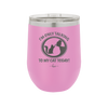 I'm Only Talking to My Cat Today - Laser Engraved Stainless Steel Drinkware - 1115 -