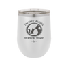 I'm Only Talking to My Cat Today - Laser Engraved Stainless Steel Drinkware - 1115 -