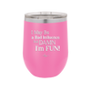 I May Be a Bad Influence But Damn I'm Fun - Laser Engraved Stainless Steel Drinkware - 1117 -