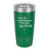 I May Be a Bad Influence But Damn I'm Fun - Laser Engraved Stainless Steel Drinkware - 1117 -