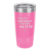 I May Be a Bad Influence But Damn I'm Fun - Laser Engraved Stainless Steel Drinkware - 1117 -