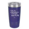 I May Be a Bad Influence But Damn I'm Fun - Laser Engraved Stainless Steel Drinkware - 1117 -