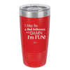 I May Be a Bad Influence But Damn I'm Fun - Laser Engraved Stainless Steel Drinkware - 1117 -