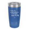I May Be a Bad Influence But Damn I'm Fun - Laser Engraved Stainless Steel Drinkware - 1117 -