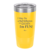 I May Be a Bad Influence But Damn I'm Fun - Laser Engraved Stainless Steel Drinkware - 1117 -