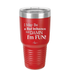 I May Be a Bad Influence But Damn I'm Fun - Laser Engraved Stainless Steel Drinkware - 1117 -