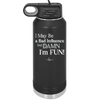 I May Be a Bad Influence But Damn I'm Fun - Laser Engraved Stainless Steel Drinkware - 1117 -