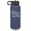 I May Be a Bad Influence But Damn I'm Fun - Laser Engraved Stainless Steel Drinkware - 1117 -