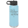 I May Be a Bad Influence But Damn I'm Fun - Laser Engraved Stainless Steel Drinkware - 1117 -