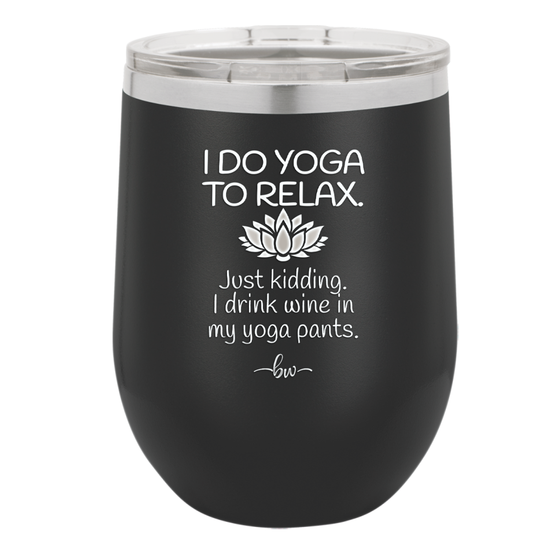 I Do Yoga Just Kidding I Drink Wine in My Yoga Pants - Laser Engraved Stainless Steel Drinkware - 1118 -