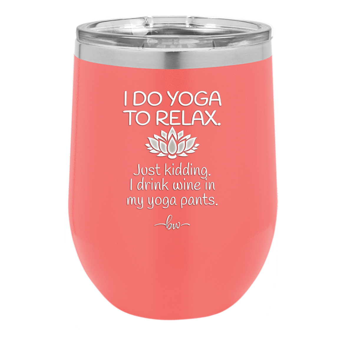 I Do Yoga Just Kidding I Drink Wine in My Yoga Pants - Laser Engraved Stainless Steel Drinkware - 1118 -