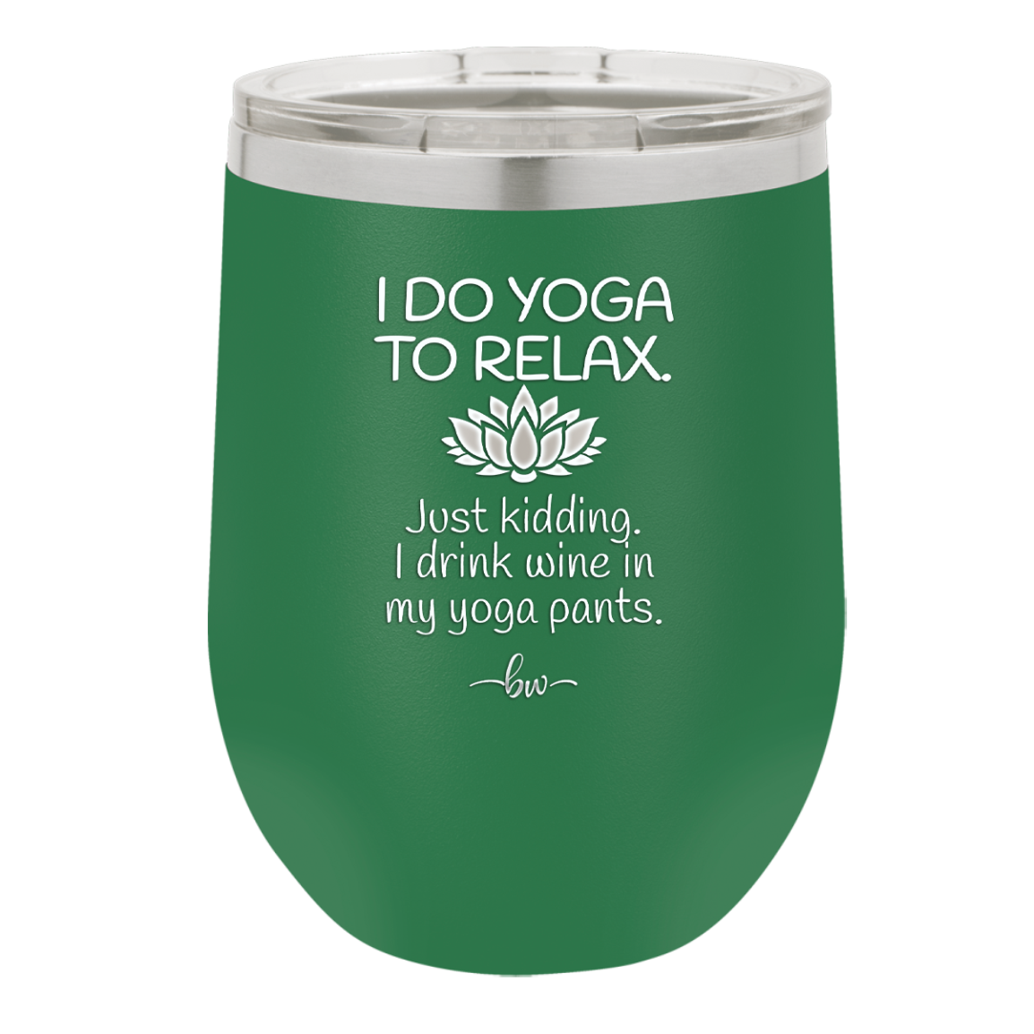 I Do Yoga Just Kidding I Drink Wine in My Yoga Pants - Laser Engraved Stainless Steel Drinkware - 1118 -