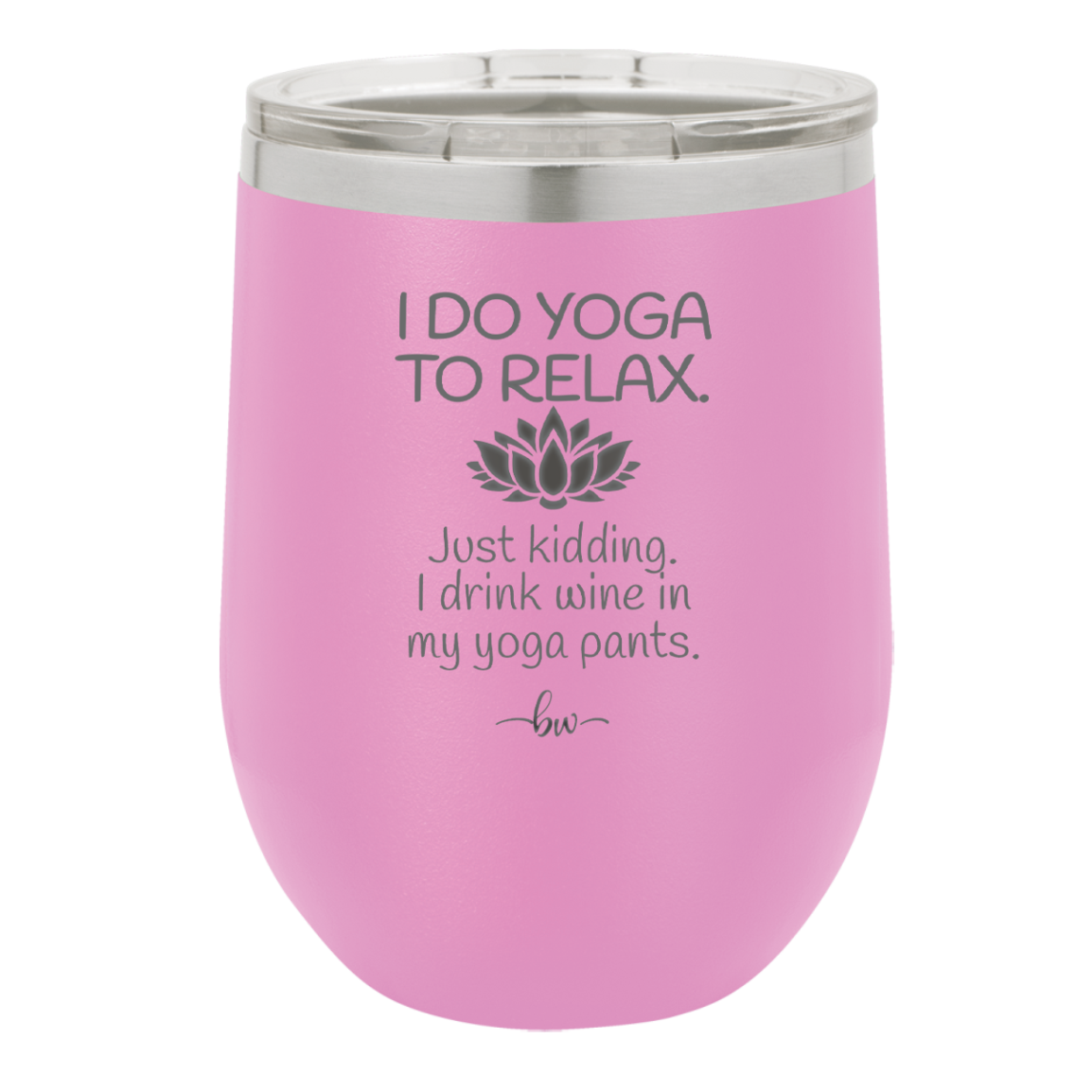 I Do Yoga Just Kidding I Drink Wine in My Yoga Pants - Laser Engraved Stainless Steel Drinkware - 1118 -