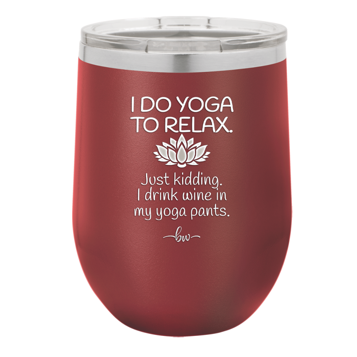 I Do Yoga Just Kidding I Drink Wine in My Yoga Pants - Laser Engraved Stainless Steel Drinkware - 1118 -