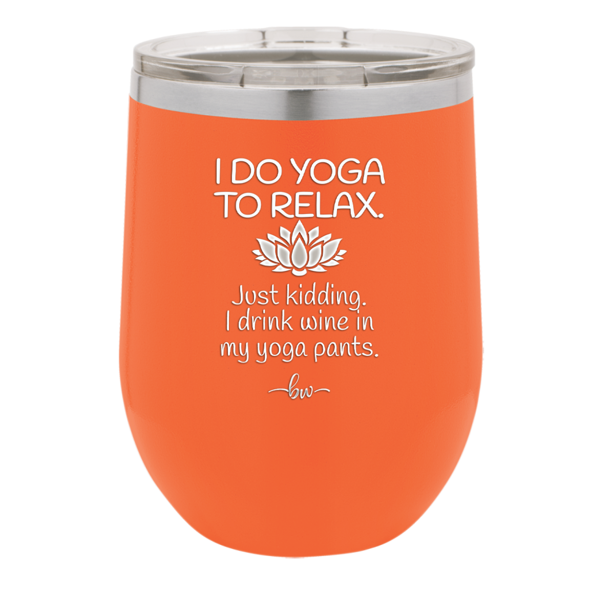I Do Yoga Just Kidding I Drink Wine in My Yoga Pants - Laser Engraved Stainless Steel Drinkware - 1118 -