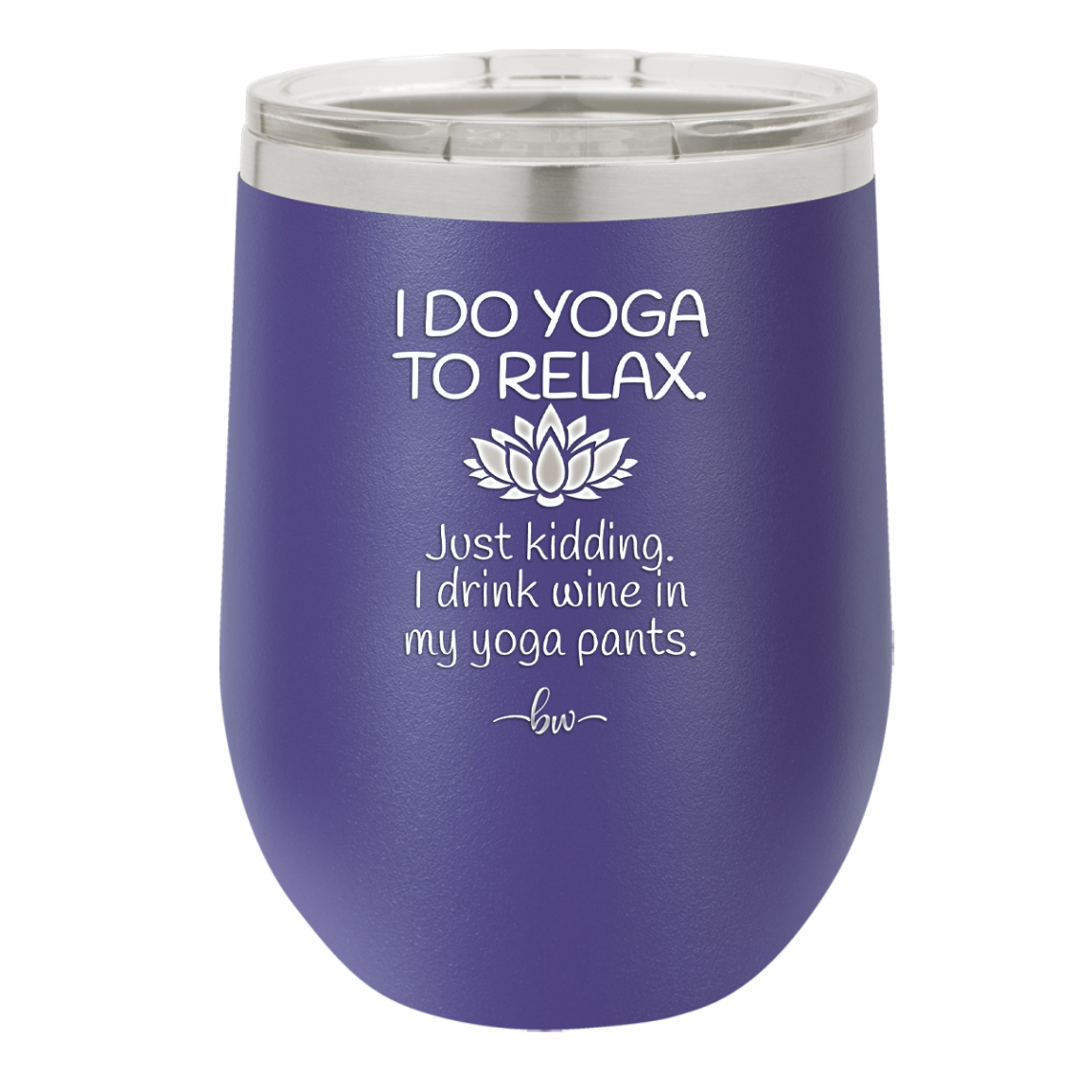 I Do Yoga Just Kidding I Drink Wine in My Yoga Pants - Laser Engraved Stainless Steel Drinkware - 1118 -