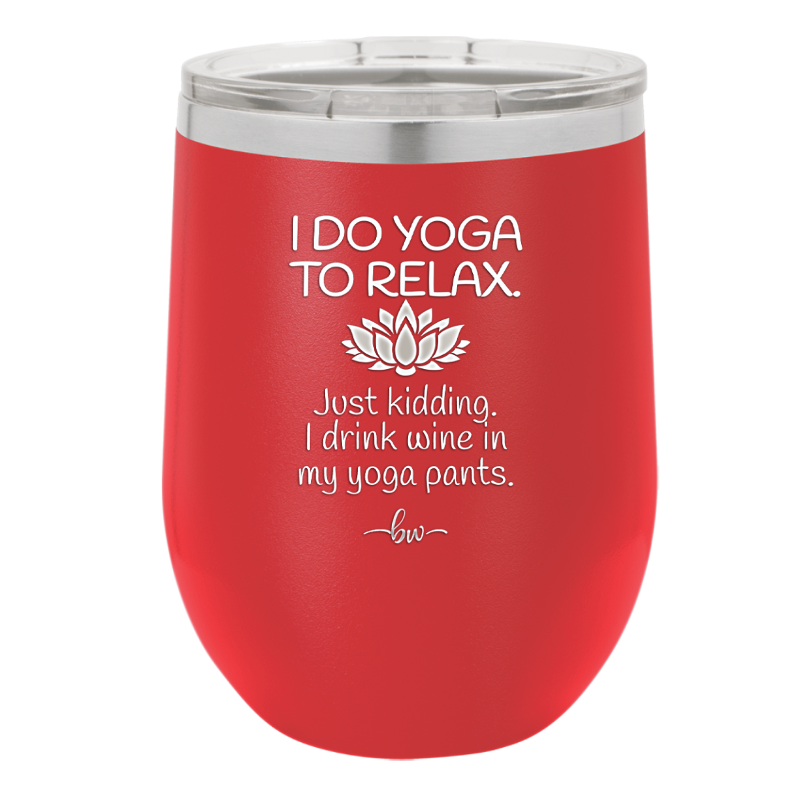 I Do Yoga Just Kidding I Drink Wine in My Yoga Pants - Laser Engraved Stainless Steel Drinkware - 1118 -