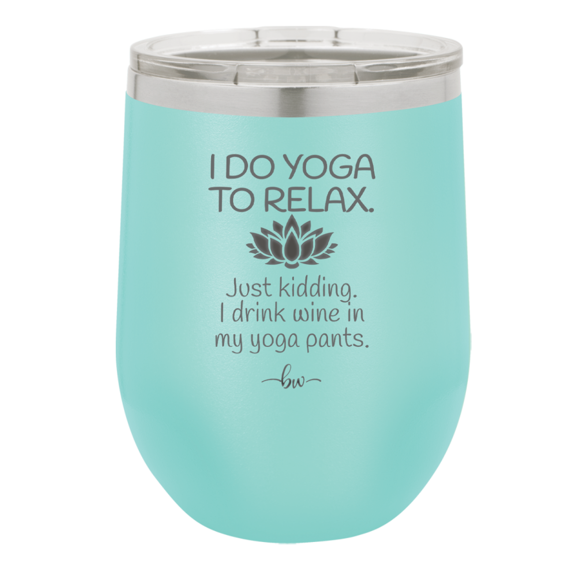 I Do Yoga Just Kidding I Drink Wine in My Yoga Pants - Laser Engraved Stainless Steel Drinkware - 1118 -