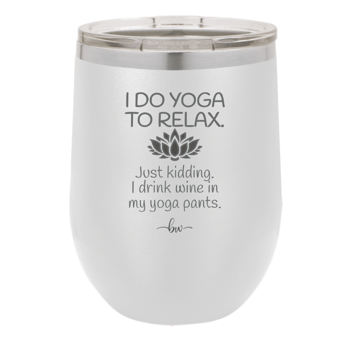 I Do Yoga Just Kidding I Drink Wine in My Yoga Pants - Laser Engraved Stainless Steel Drinkware - 1118 -